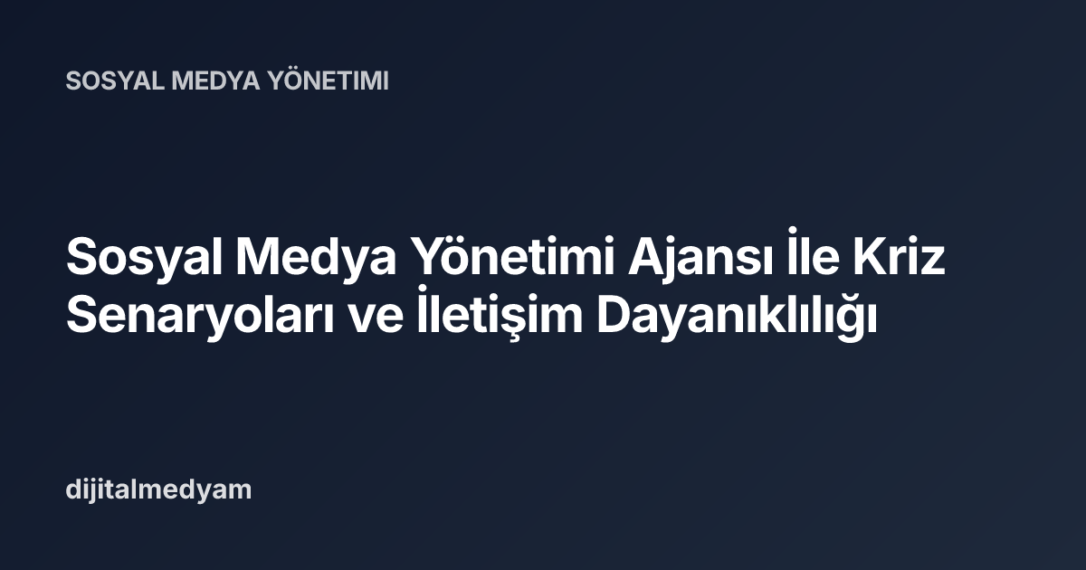 Sosyal Medya Yönetimi Ajansı İle Kriz Senaryoları ve İletişim Dayanıklılığı